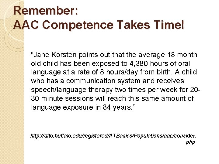 Remember: AAC Competence Takes Time! “Jane Korsten points out that the average 18 month