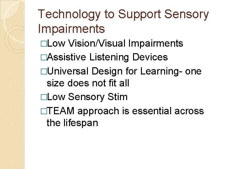 Technology to Support Sensory Impairments �Low Vision/Visual Impairments �Assistive Listening Devices �Universal Design for