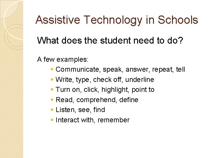 Assistive Technology in Schools What does the student need to do? A few examples: