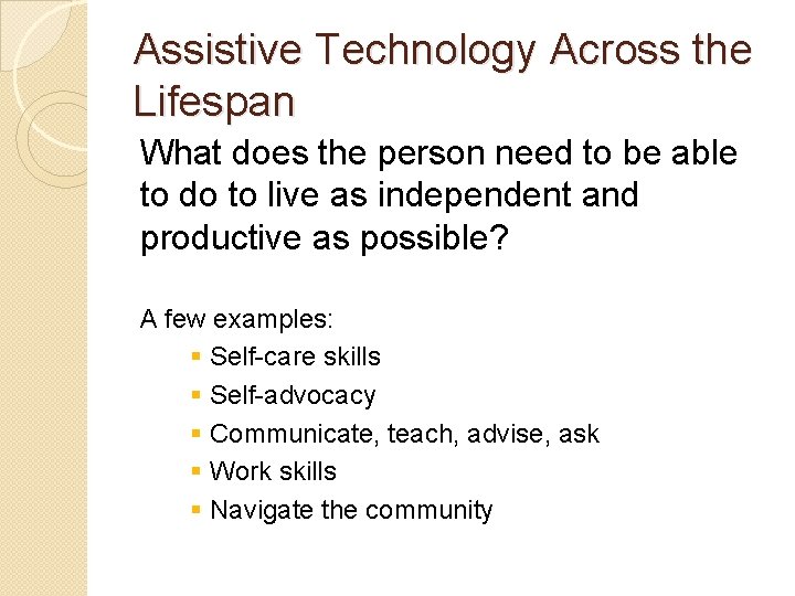 Assistive Technology Across the Lifespan What does the person need to be able to