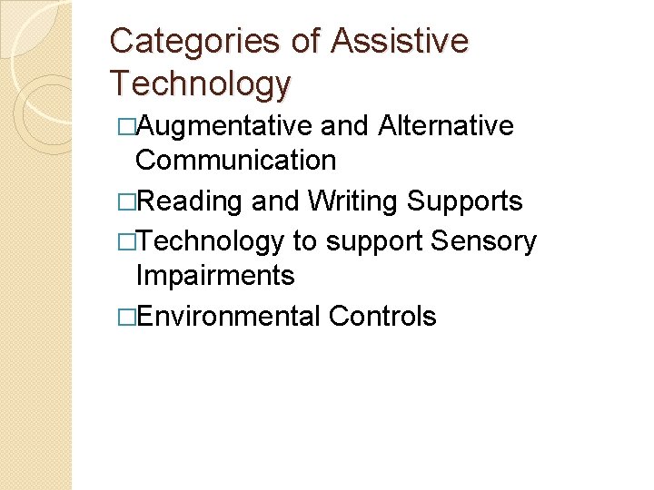 Categories of Assistive Technology �Augmentative and Alternative Communication �Reading and Writing Supports �Technology to