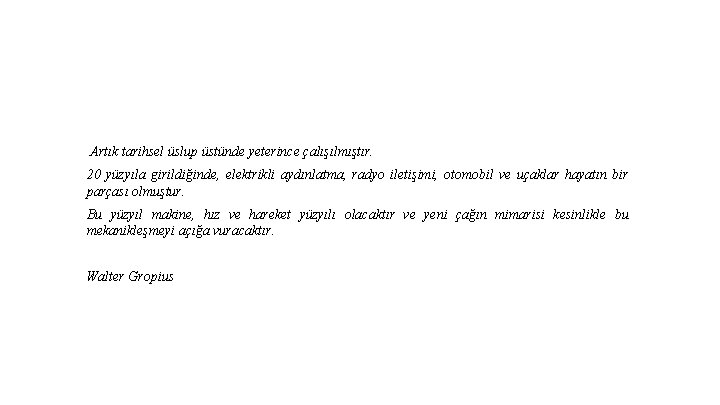 Artık tarihsel üslup üstünde yeterince çalışılmıştır. 20 yüzyıla girildiğinde, elektrikli aydınlatma, radyo iletişimi, otomobil