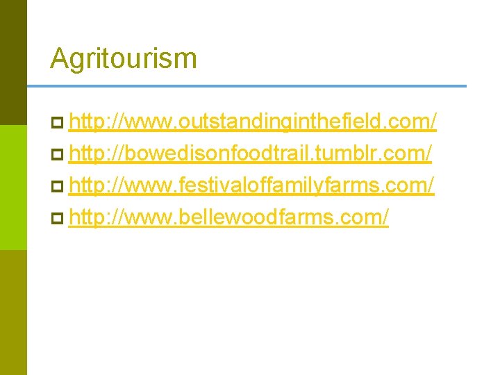 Agritourism p http: //www. outstandinginthefield. com/ p http: //bowedisonfoodtrail. tumblr. com/ p http: //www.