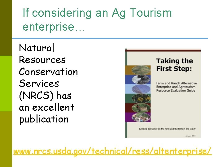 If considering an Ag Tourism enterprise… Natural Resources Conservation Services (NRCS) has an excellent