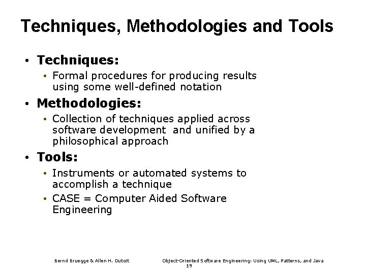 Techniques, Methodologies and Tools • Techniques: • Formal procedures for producing results using some