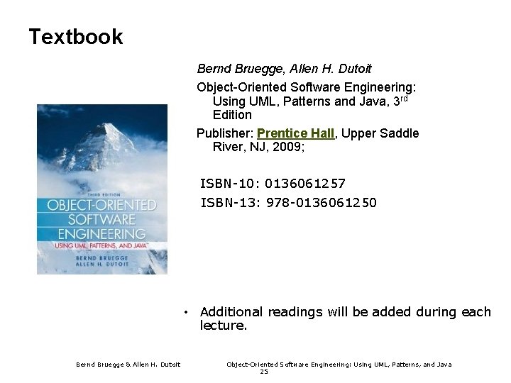 Textbook Bernd Bruegge, Allen H. Dutoit Object-Oriented Software Engineering: Using UML, Patterns and Java,