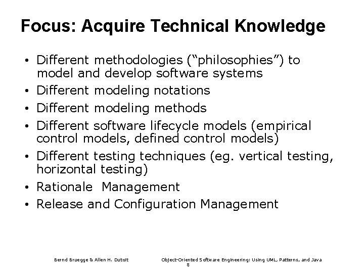 Focus: Acquire Technical Knowledge • Different methodologies (“philosophies”) to model and develop software systems