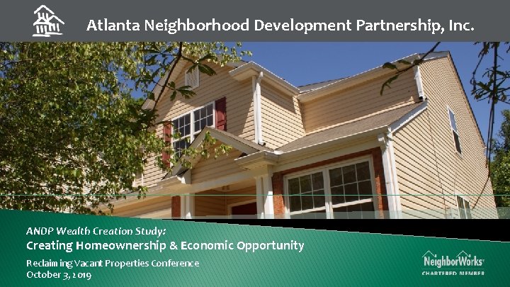 Atlanta Neighborhood Development Partnership, Inc. ANDP Wealth Creation Study: Creating Homeownership & Economic Opportunity