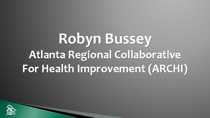 Robyn Bussey Atlanta Regional Collaborative For Health Improvement (ARCHI) 