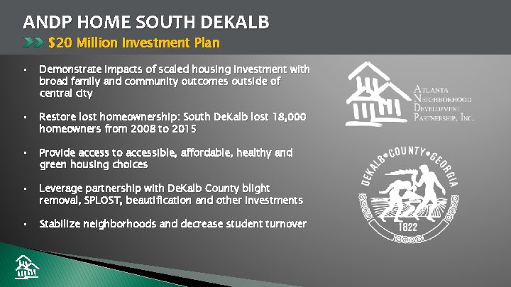 ANDP HOME SOUTH DEKALB $20 Million Investment Plan • Demonstrate impacts of scaled housing
