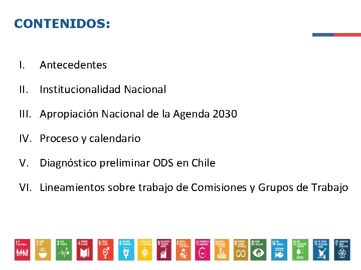 CONTENIDOS: I. Antecedentes II. Institucionalidad Nacional III. Apropiación Nacional de la Agenda 2030 IV.