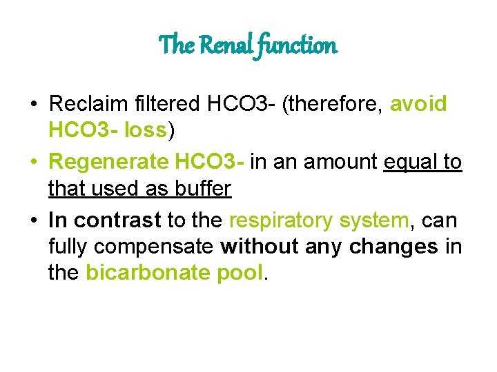 The Renal function • Reclaim filtered HCO 3 - (therefore, avoid HCO 3 -