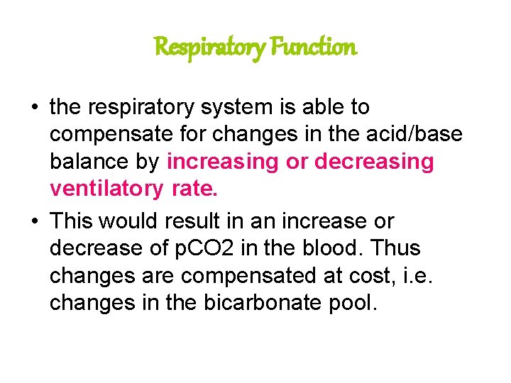 Respiratory Function • the respiratory system is able to compensate for changes in the