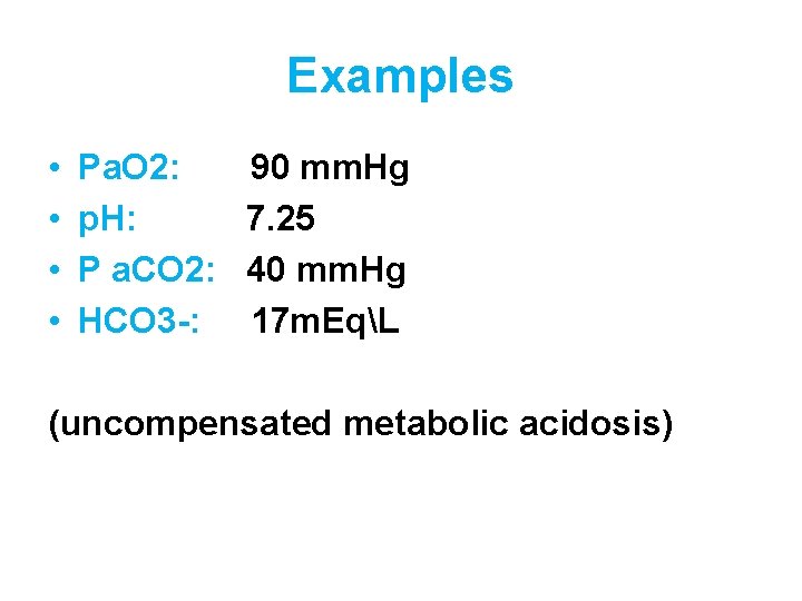 Examples • • Pa. O 2: p. H: P a. CO 2: HCO 3