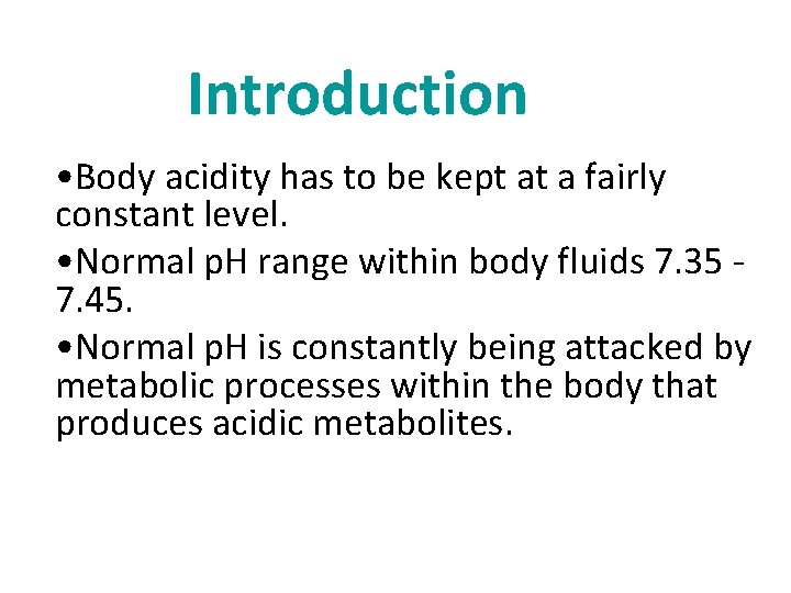 Introduction • Body acidity has to be kept at a fairly constant level. •
