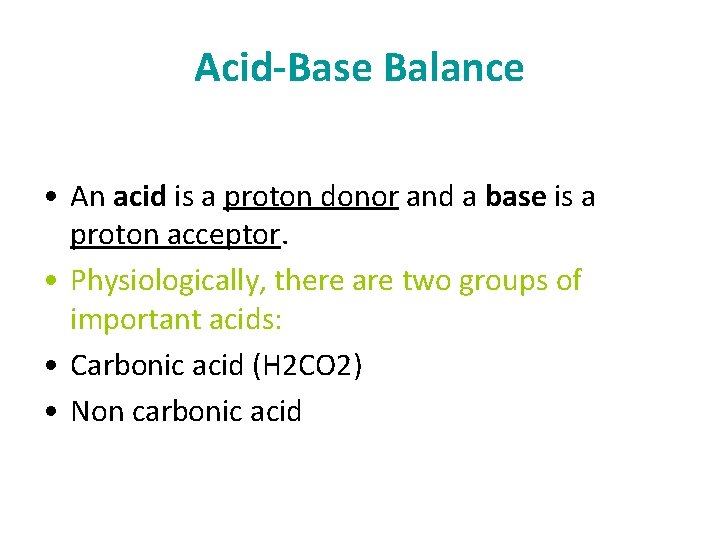 Acid-Base Balance • An acid is a proton donor and a base is a