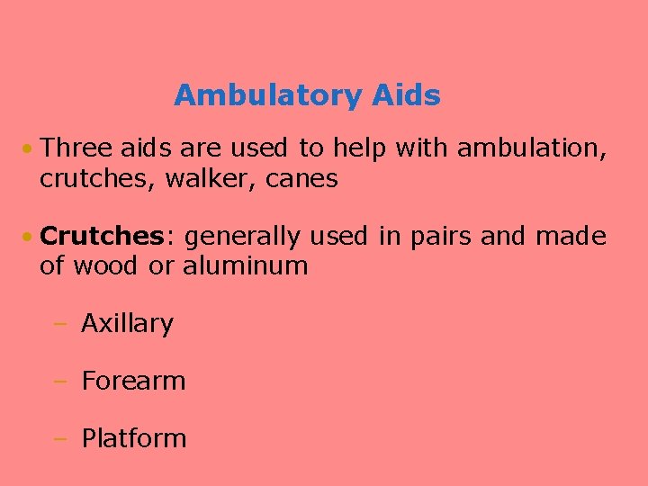 Ambulatory Aids • Three aids are used to help with ambulation, crutches, walker, canes