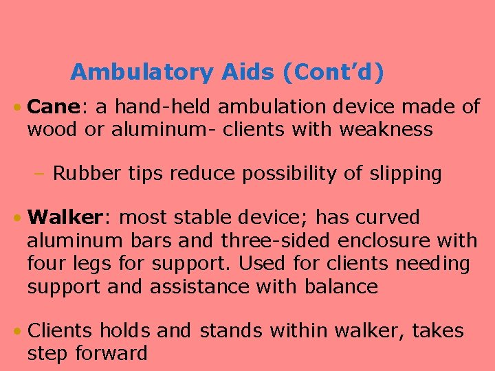 Ambulatory Aids (Cont’d) • Cane: a hand-held ambulation device made of wood or aluminum-