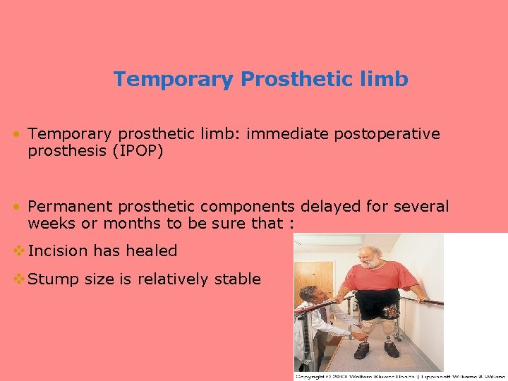 Temporary Prosthetic limb • Temporary prosthetic limb: immediate postoperative prosthesis (IPOP) • Permanent prosthetic