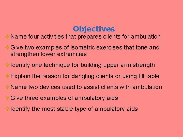 Objectives v. Name four activities that prepares clients for ambulation v. Give two examples