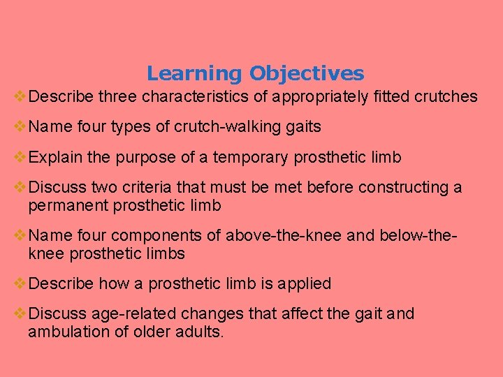 Learning Objectives v. Describe three characteristics of appropriately fitted crutches v. Name four types