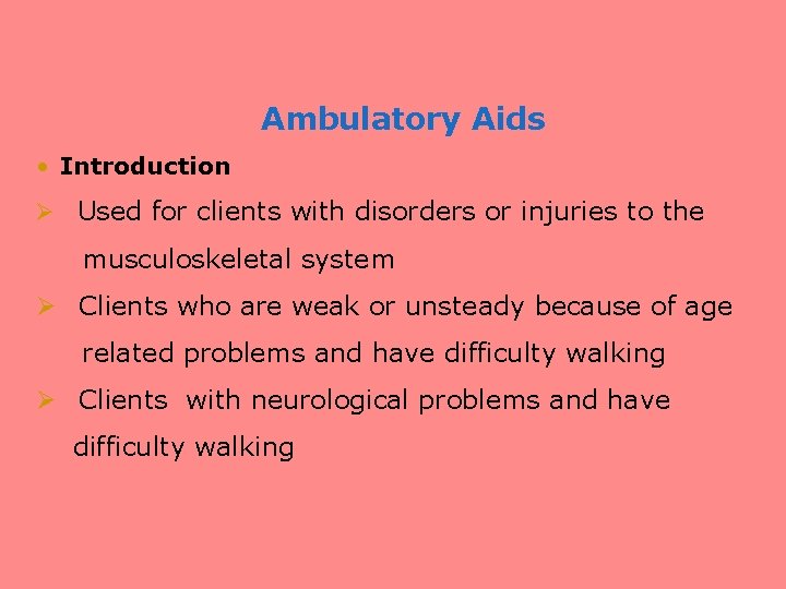 Ambulatory Aids • Introduction Ø Used for clients with disorders or injuries to the