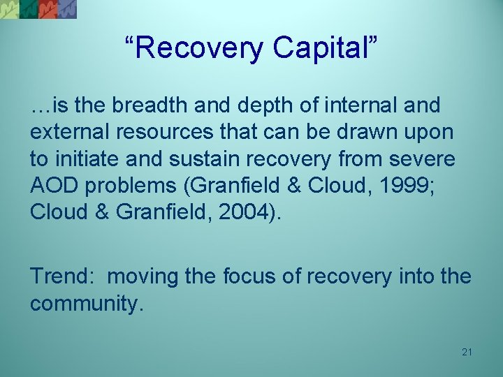 “Recovery Capital” …is the breadth and depth of internal and external resources that can