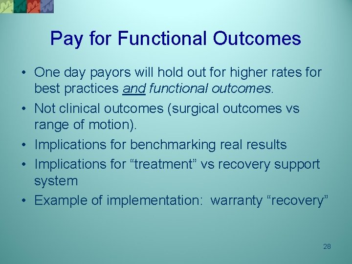 Pay for Functional Outcomes • One day payors will hold out for higher rates