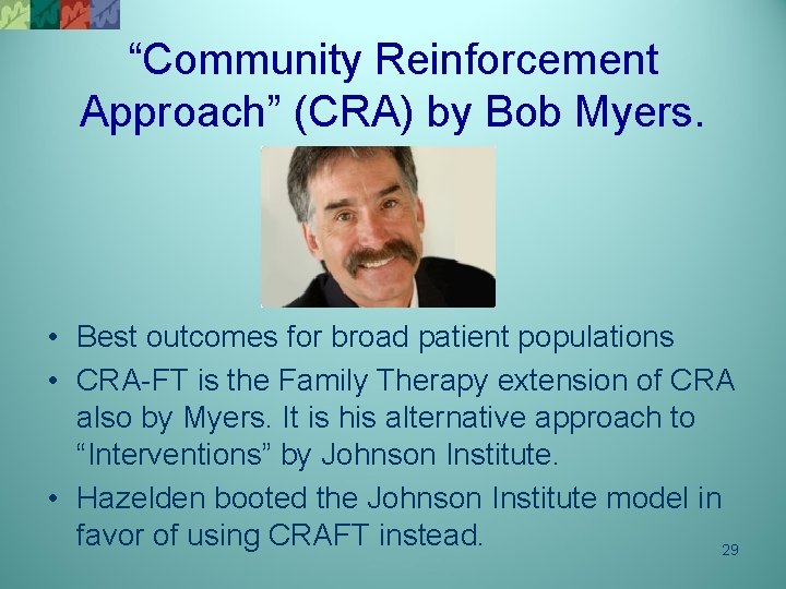 “Community Reinforcement Approach” (CRA) by Bob Myers. • Best outcomes for broad patient populations