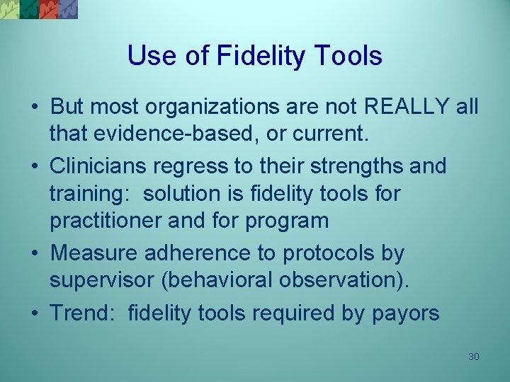 Use of Fidelity Tools • But most organizations are not REALLY all that evidence-based,