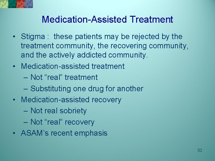 Medication-Assisted Treatment • Stigma : these patients may be rejected by the treatment community,