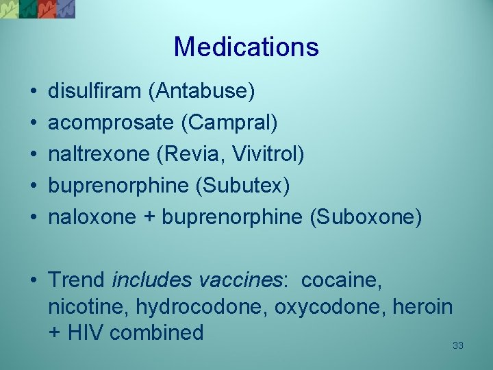 Medications • • • disulfiram (Antabuse) acomprosate (Campral) naltrexone (Revia, Vivitrol) buprenorphine (Subutex) naloxone