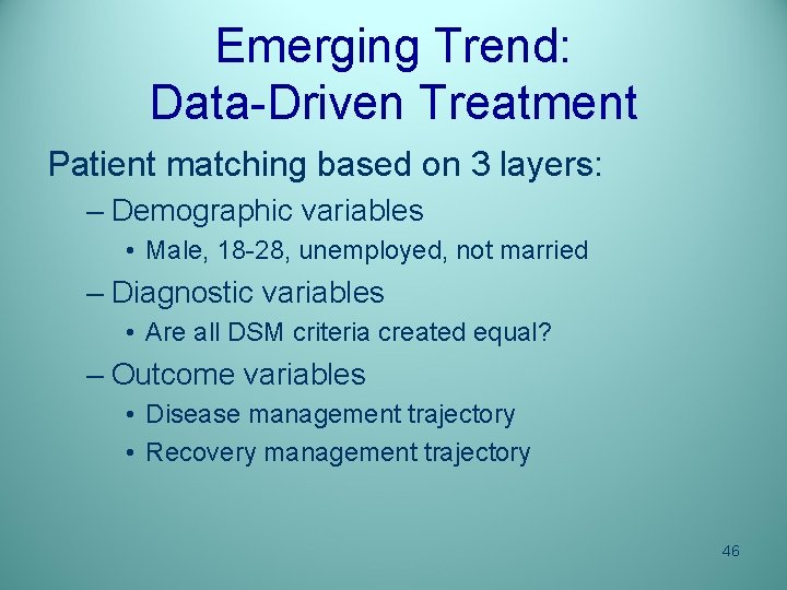Emerging Trend: Data-Driven Treatment Patient matching based on 3 layers: – Demographic variables •