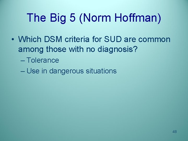 The Big 5 (Norm Hoffman) • Which DSM criteria for SUD are common among