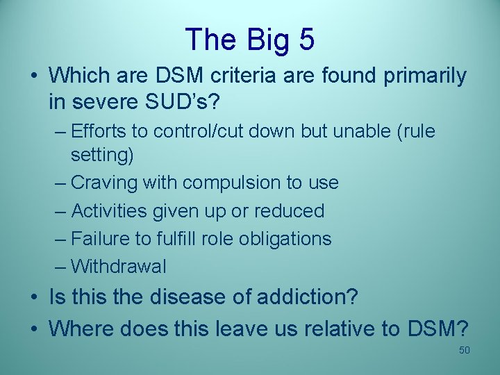 The Big 5 • Which are DSM criteria are found primarily in severe SUD’s?
