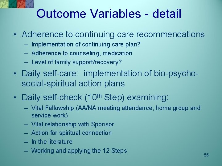 Outcome Variables - detail • Adherence to continuing care recommendations – Implementation of continuing