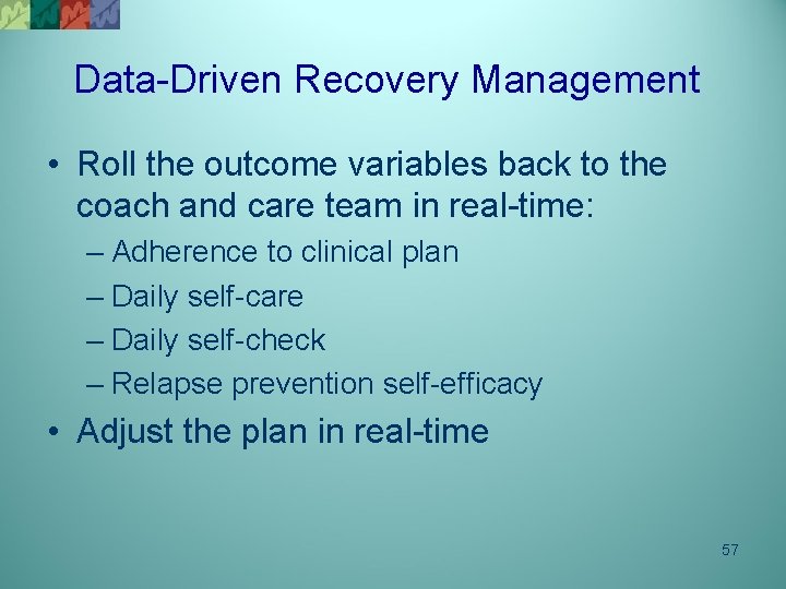 Data-Driven Recovery Management • Roll the outcome variables back to the coach and care