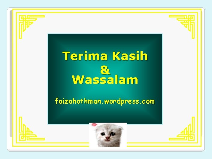 Terima Kasih & Wassalam faizahothman. wordpress. com 