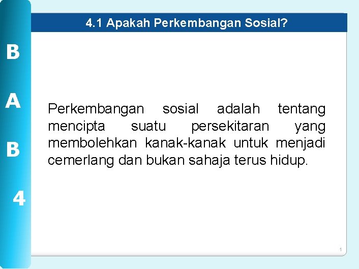 4. 1 Apakah Perkembangan Sosial? B A B Perkembangan sosial adalah tentang mencipta suatu