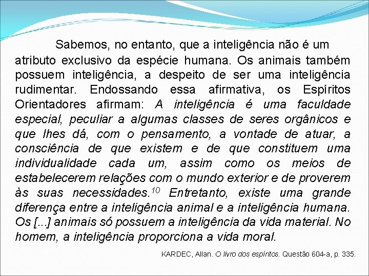 Sabemos, no entanto, que a inteligência não é um atributo exclusivo da espécie humana.