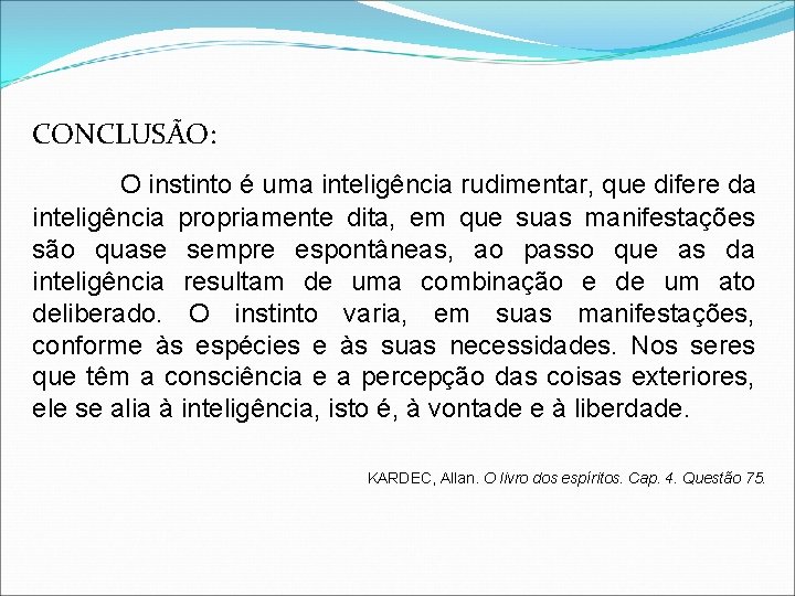 CONCLUSÃO: O instinto é uma inteligência rudimentar, que difere da inteligência propriamente dita, em