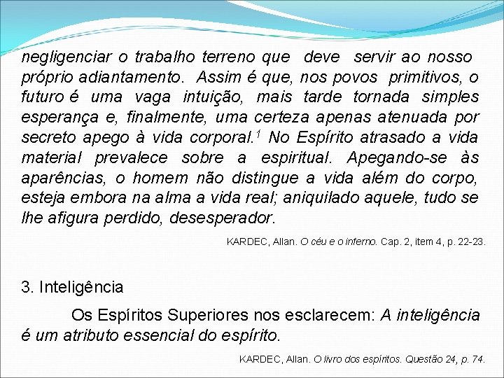 negligenciar o trabalho terreno que deve servir ao nosso próprio adiantamento. Assim é que,