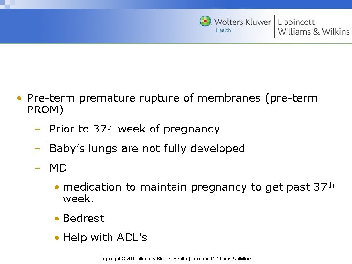  • Pre-term premature rupture of membranes (pre-term PROM) – Prior to 37 th