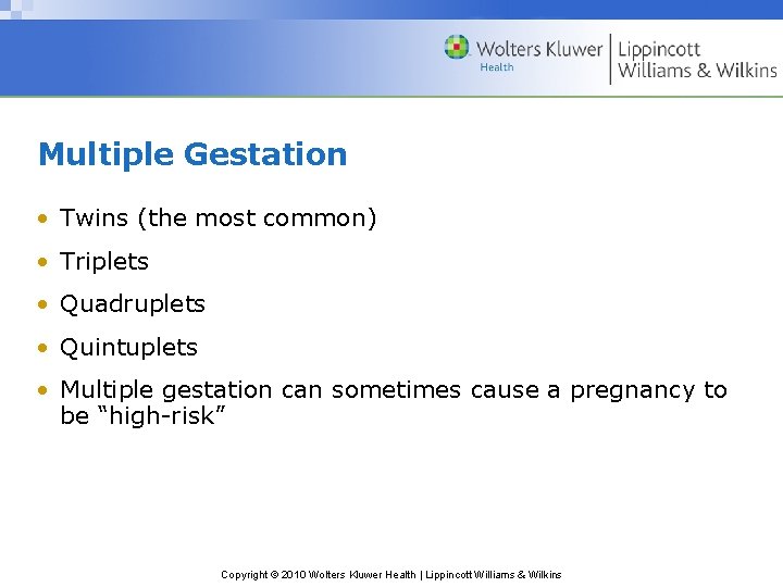 Multiple Gestation • Twins (the most common) • Triplets • Quadruplets • Quintuplets •