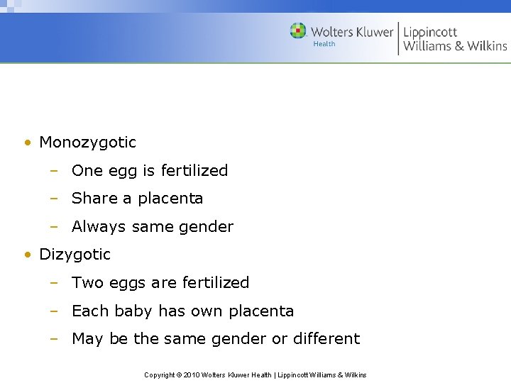  • Monozygotic – One egg is fertilized – Share a placenta – Always