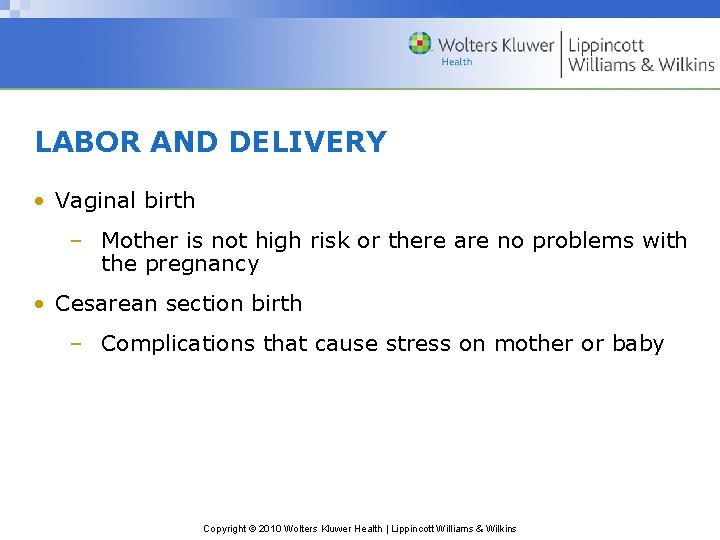 LABOR AND DELIVERY • Vaginal birth – Mother is not high risk or there
