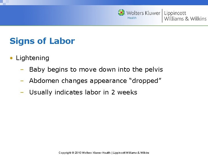 Signs of Labor • Lightening – Baby begins to move down into the pelvis