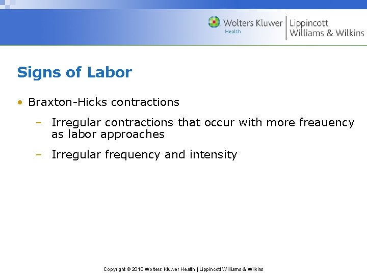 Signs of Labor • Braxton-Hicks contractions – Irregular contractions that occur with more freauency