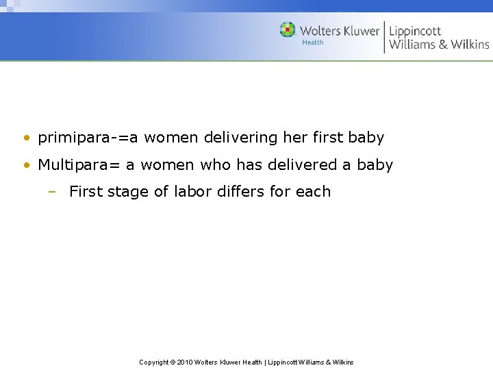  • primipara-=a women delivering her first baby • Multipara= a women who has