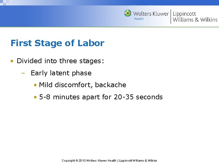 First Stage of Labor • Divided into three stages: – Early latent phase •